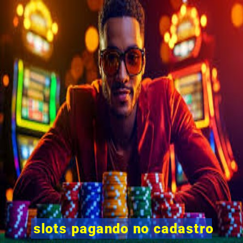 slots pagando no cadastro